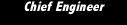 Chief Engineer